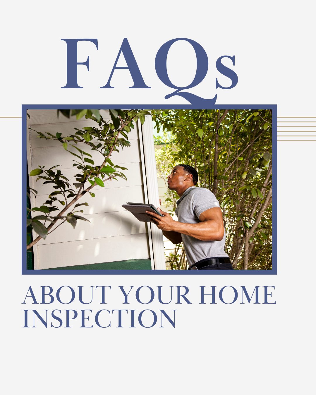 blue font on white background "FAQs about your home inspection" image man inspecting a home