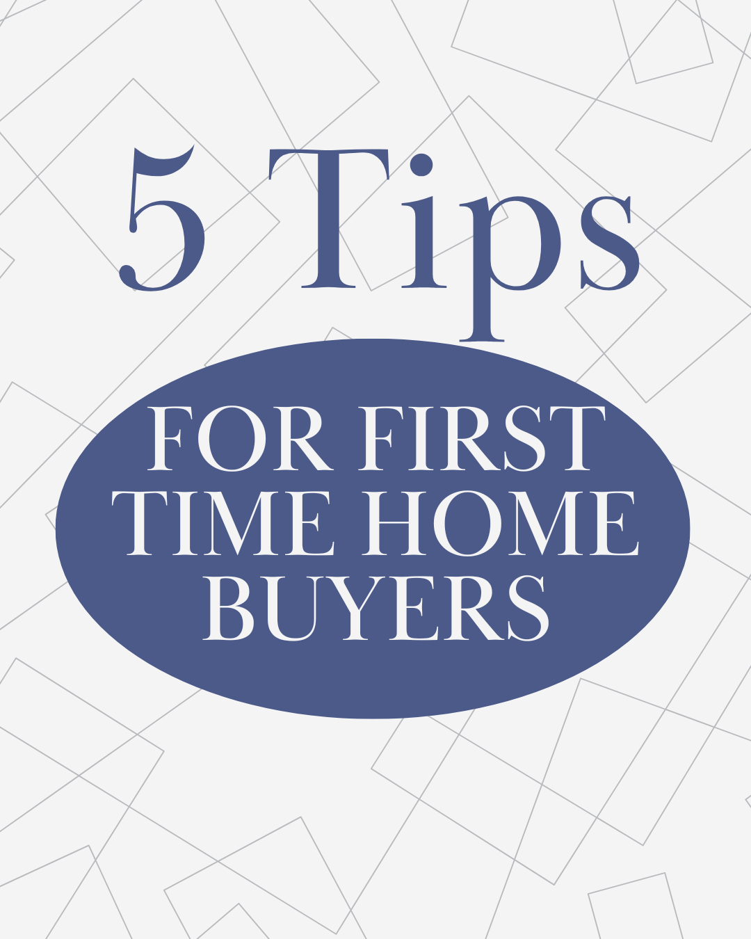 blue text on grey background. 5 tips for first time home buyers