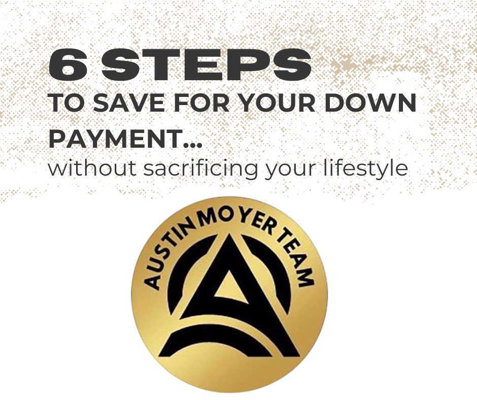 6 Steps to Save For Your Down Payment Without Sacrificing your Lifestyle 